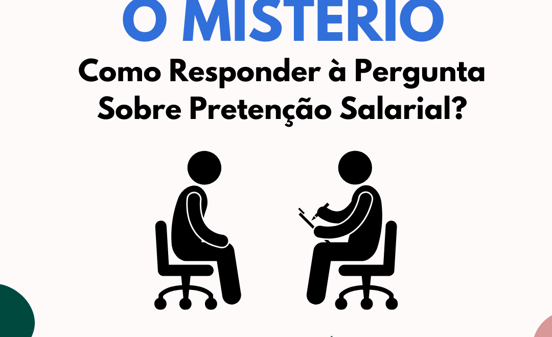 Desvendando o Mistério: Como Responder à Pergunta Sobre Pretenção Salarial? 💼💰